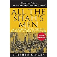 All the Shah's Men: An American Coup and the Roots of Middle East Terror All the Shah's Men: An American Coup and the Roots of Middle East Terror Paperback Kindle Hardcover
