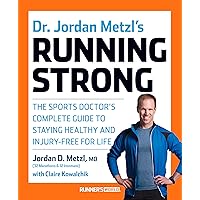 Dr. Jordan Metzl's Running Strong: The Sports Doctor's Complete Guide to Staying Healthy and Injury-Free for Life Dr. Jordan Metzl's Running Strong: The Sports Doctor's Complete Guide to Staying Healthy and Injury-Free for Life Paperback Kindle