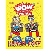 Wow in the World: The How and Wow of the Human Body: From Your Tongue to Your Toes and All the Guts in Between Wow in the World: The How and Wow of the Human Body: From Your Tongue to Your Toes and All the Guts in Between Hardcover Kindle