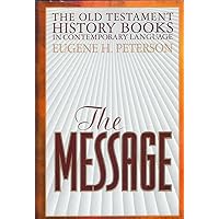The Message: The Old Testament History Books in Contemporary Language The Message: The Old Testament History Books in Contemporary Language Hardcover