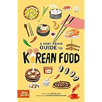 A Very Asian Guide to Korean Food A Very Asian Guide to Korean Food Hardcover Kindle