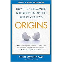Origins: How the Nine Months Before Birth Shape the Rest of Our Lives Origins: How the Nine Months Before Birth Shape the Rest of Our Lives Paperback Kindle Hardcover