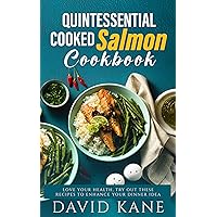 Quintessential cooked salmon cookbook: Love your health, try out these recipes to enhance your dinner idea Quintessential cooked salmon cookbook: Love your health, try out these recipes to enhance your dinner idea Kindle Paperback
