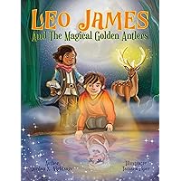 Leo James and the Magical Golden Antlers: An Illustrated Fantasy Story Picture Book for Kids about Friendship, Teamwork, and Listening to Your Parents ... Dimension (Illustrated Children's Books) 2) Leo James and the Magical Golden Antlers: An Illustrated Fantasy Story Picture Book for Kids about Friendship, Teamwork, and Listening to Your Parents ... Dimension (Illustrated Children's Books) 2) Kindle Paperback