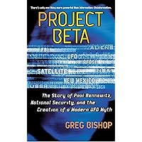 Project Beta: The Story of Paul Bennewitz, National Security, and the Creation of a Modern UFO Myth Project Beta: The Story of Paul Bennewitz, National Security, and the Creation of a Modern UFO Myth Paperback Kindle