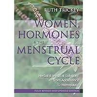 Women, Hormones and the Menstrual Cycle: Herbal and Medical Solutions from Adolescence to Menopause Women, Hormones and the Menstrual Cycle: Herbal and Medical Solutions from Adolescence to Menopause Paperback
