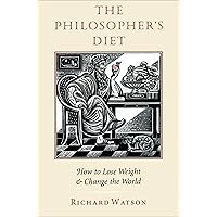 The Philosopher's Diet: How to Lose Weight & Change the World (Nonpareil Book Book 81) The Philosopher's Diet: How to Lose Weight & Change the World (Nonpareil Book Book 81) Kindle Paperback Paperback