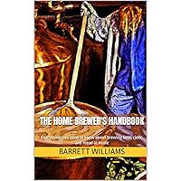 The Home Brewer's Handbook: Everything you need to know about brewing beer, cider, and mead at home The Home Brewer's Handbook: Everything you need to know about brewing beer, cider, and mead at home Kindle Audible Audiobook