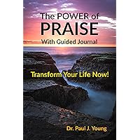 The POWER of PRAISE With Guided Journal: Transform Your Life Now!