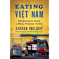 Eating Viet Nam: Dispatches from a Blue Plastic Table Eating Viet Nam: Dispatches from a Blue Plastic Table Kindle Paperback Hardcover Spiral-bound