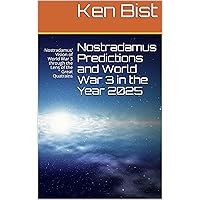 Nostradamus Predictions and World War 3 in the Year 2025: Nostradamus' Vision of World War 3 through the Lens of the Great Quatrains (Nostradamus and the Great Quatrains Book 1) Nostradamus Predictions and World War 3 in the Year 2025: Nostradamus' Vision of World War 3 through the Lens of the Great Quatrains (Nostradamus and the Great Quatrains Book 1) Kindle Paperback Hardcover