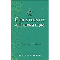 Christianity & Liberalism Christianity & Liberalism Kindle Paperback Audible Audiobook Hardcover Audio CD