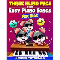 Three Blind Mice | Easy Piano Songs for Kids: Learn to Play 70 Classic Nursery Rhymes in 5 Levels of Progression While Having Loads of Fun (Engaging Video Tutorials + Funny Jokes Included) Three Blind Mice | Easy Piano Songs for Kids: Learn to Play 70 Classic Nursery Rhymes in 5 Levels of Progression While Having Loads of Fun (Engaging Video Tutorials + Funny Jokes Included) Kindle Paperback