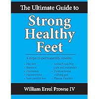 The Ultimate Guide to Strong Healthy Feet The Ultimate Guide to Strong Healthy Feet Kindle Paperback