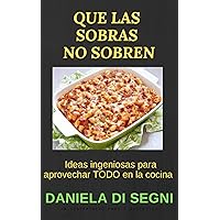 QUE LAS SOBRAS NO SOBREN: Ideas ingeniosas para aprovechar TODO en la cocina (COCINA PARA TODOS nº 4) (Spanish Edition) QUE LAS SOBRAS NO SOBREN: Ideas ingeniosas para aprovechar TODO en la cocina (COCINA PARA TODOS nº 4) (Spanish Edition) Kindle Paperback