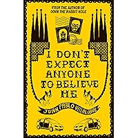 I Don't Expect Anyone to Believe Me I Don't Expect Anyone to Believe Me Kindle Paperback