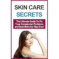 Skin Care: Skin Care Secrets: The Ultimate Guide To Fix Your Complexion Problems and Best Make-Up Tips Ever! (Skin care tips, Skin care products, Skin care secrets, Skin care recipes) Skin Care: Skin Care Secrets: The Ultimate Guide To Fix Your Complexion Problems and Best Make-Up Tips Ever! (Skin care tips, Skin care products, Skin care secrets, Skin care recipes) Kindle