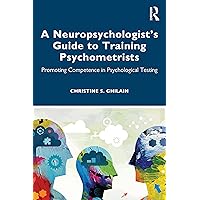 A Neuropsychologist’s Guide to Training Psychometrists: Promoting Competence in Psychological Testing A Neuropsychologist’s Guide to Training Psychometrists: Promoting Competence in Psychological Testing Paperback Kindle Hardcover