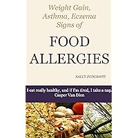 Weight Gain, Asthma, Eczema - Signs of Food Allergies Weight Gain, Asthma, Eczema - Signs of Food Allergies Kindle Paperback
