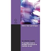 In-form-ação: Do paradigma casual ao paradigma informacional na explicação da ação (Portuguese Edition)