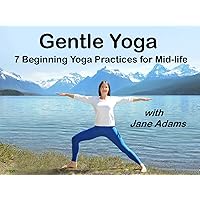 Gentle Yoga 7 Beginning Yoga Practices for Mid-life with Jane Adams