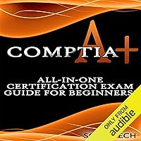 CompTIA A+: All-in-One Certification Exam Guide for Beginners! CompTIA A+: All-in-One Certification Exam Guide for Beginners! Audible Audiobook Kindle Paperback