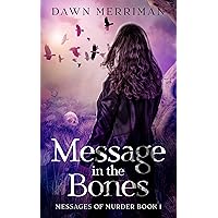 MESSAGE in the BONES: Psychic suspense murder mystery thriller with a touch of romance. Gripping until the very last word. (Messages of Murder Book 1) MESSAGE in the BONES: Psychic suspense murder mystery thriller with a touch of romance. Gripping until the very last word. (Messages of Murder Book 1) Kindle Audible Audiobook Paperback Audio CD