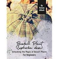 Baseball Plant (Euphorbia obesa): Unlocking the Magic of Desert Plants, For Beginners