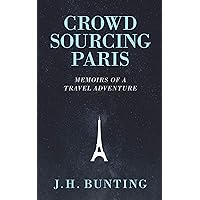Crowdsourcing Paris: Memoirs of a Travel Adventure (Crowdsource Adventure Book 1)