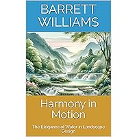 Harmony in Motion: The Elegance of Water in Landscape Design (Aquatic Oasis: Nurturing Water Gardens with Expertise Book 4) Harmony in Motion: The Elegance of Water in Landscape Design (Aquatic Oasis: Nurturing Water Gardens with Expertise Book 4) Kindle Audible Audiobook