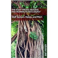 The Staff Speaks: Reading and Hearing Music’s Legacy: Staff System, Notes, and Pitch (Whisperings: The Subtle Art of Sound and Staff Book 1) The Staff Speaks: Reading and Hearing Music’s Legacy: Staff System, Notes, and Pitch (Whisperings: The Subtle Art of Sound and Staff Book 1) Kindle