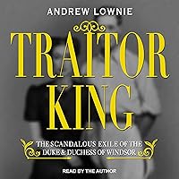 Traitor King: The Scandalous Exile of the Duke & Duchess of Windsor Traitor King: The Scandalous Exile of the Duke & Duchess of Windsor Audible Audiobook Kindle Paperback Library Binding Audio CD
