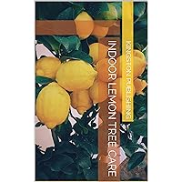 Indoor Lemon Tree Care (Growing Potted Fruit Trees) Indoor Lemon Tree Care (Growing Potted Fruit Trees) Kindle