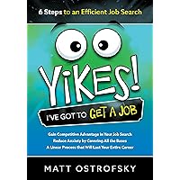 Yikes! I've Got to Get a Job: 6 Steps to an Efficient Job Search Yikes! I've Got to Get a Job: 6 Steps to an Efficient Job Search Kindle Paperback