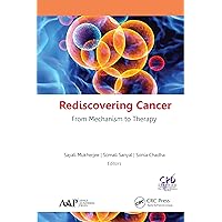 Rediscovering Cancer: From Mechanism to Therapy Rediscovering Cancer: From Mechanism to Therapy Kindle Hardcover Paperback