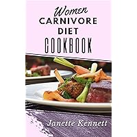 Women carnivore diet cookbook: A straight to point guide for a healthy living and daily recipes for breakfast, lunch and dinner Women carnivore diet cookbook: A straight to point guide for a healthy living and daily recipes for breakfast, lunch and dinner Kindle Paperback