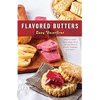 Flavored Butters: How to Make Them, Shape Them, and Use Them as Spreads, Toppings, and Sauces (50 Series) Flavored Butters: How to Make Them, Shape Them, and Use Them as Spreads, Toppings, and Sauces (50 Series) Paperback Kindle Hardcover