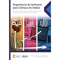 Engenharia de Software para Ciência de Dados: Um guia de boas práticas com ênfase na construção de sistemas de Machine Learning em Python (Portuguese Edition)
