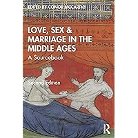 Love, Sex & Marriage in the Middle Ages: A Sourcebook Love, Sex & Marriage in the Middle Ages: A Sourcebook Kindle Hardcover Paperback