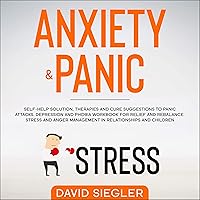 Anxiety & Panic: Self-Help Solution, Therapies and Cure Suggestions to Panic Attacks. Depression and Phobia Workbook for Relief and Rebalance. Stress and Anger Management in Relationships and Children (Anxiety and Depression, Book 1) Anxiety & Panic: Self-Help Solution, Therapies and Cure Suggestions to Panic Attacks. Depression and Phobia Workbook for Relief and Rebalance. Stress and Anger Management in Relationships and Children (Anxiety and Depression, Book 1) Audible Audiobook Kindle Paperback