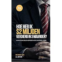 Hoe rijk te worden - makkelijk geld: Hoe ik 2 miljoen dollar verdiende in 3 maanden (Dutch Edition) Hoe rijk te worden - makkelijk geld: Hoe ik 2 miljoen dollar verdiende in 3 maanden (Dutch Edition) Kindle Paperback