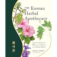 The Korean Herbal Apothecary: Ancient Wisdom for Wellness and Balance in the Modern World The Korean Herbal Apothecary: Ancient Wisdom for Wellness and Balance in the Modern World Kindle Paperback