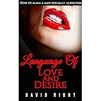 Language of Love And Desire How To Make A Men Sexually Addicted: Improve Your Sex Life Language of Love And Desire How To Make A Men Sexually Addicted: Improve Your Sex Life Kindle Paperback