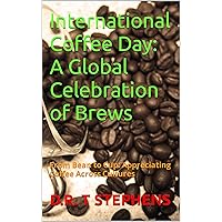 International Coffee Day: A Global Celebration of Brews: From Bean to Cup: Appreciating Coffee Across Cultures