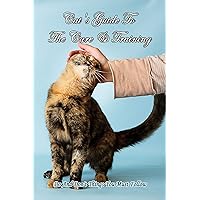 Cat's Guide To The Care & Training: Do And Don't Things You Must Follow: Taking Care Of Kitten