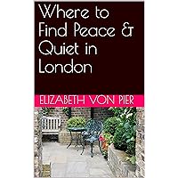 Where to Find Peace & Quiet in London Where to Find Peace & Quiet in London Kindle Paperback