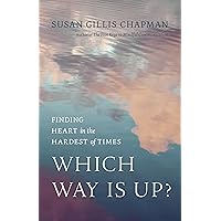 Which Way Is Up?: Finding Heart in the Hardest of Times Which Way Is Up?: Finding Heart in the Hardest of Times Paperback Kindle Audio CD