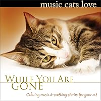 Music Cats Love: While You Are Gone Calm Music for Cats Relaxation & Separation Anxiety Music Cats Love: While You Are Gone Calm Music for Cats Relaxation & Separation Anxiety Audio CD MP3 Music