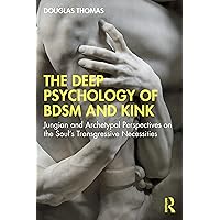 The Deep Psychology of BDSM and Kink