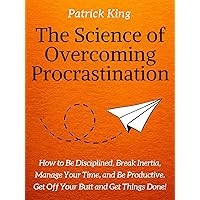 The Science of Overcoming Procrastination: How to Be Disciplined, Break Inertia, Manage Your Time, and Be Productive. Get Off Your Butt and Get Things Done! (Clear Thinking and Fast Action Book 12) The Science of Overcoming Procrastination: How to Be Disciplined, Break Inertia, Manage Your Time, and Be Productive. Get Off Your Butt and Get Things Done! (Clear Thinking and Fast Action Book 12) Kindle Audible Audiobook Paperback